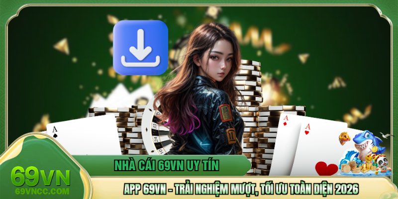 App 69vn – Trải Nghiệm Mượt, Tối Ưu Toàn Diện 2026