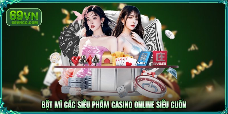 Bật mí các siêu phẩm casino online siêu cuốn