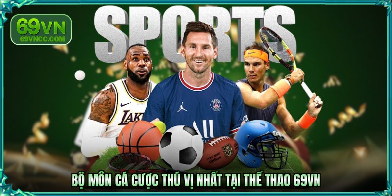 Bộ môn cá cược thú vị nhất tại thể thao 69VN