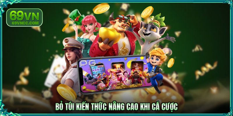 Bỏ túi kiến thức nâng cao khi cá cược