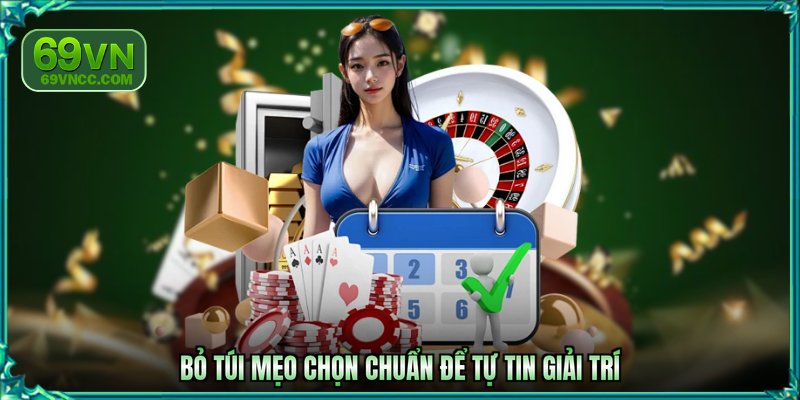 Bỏ túi mẹo chọn chuẩn để tự tin giải trí