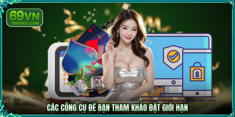 Các công cụ để bạn tham khảo đặt giới hạn