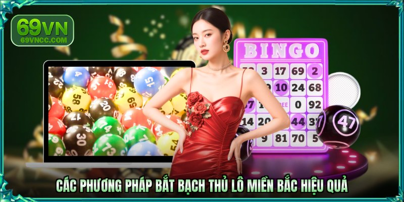 Các phương pháp bắt bạch thủ lô miền Bắc hiệu quả