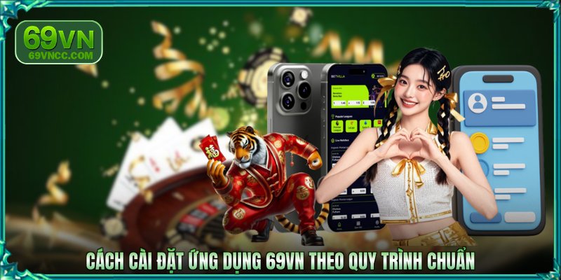 Cách cài đặt ứng dụng 69VN theo quy trình chuẩn