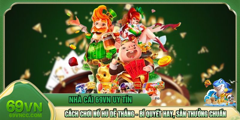 Cách Chơi Nổ Hũ Dễ Thắng – Bí Quyết Hay, Săn Thưởng Chuẩn