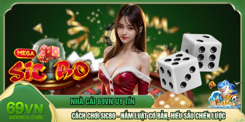 Cách Chơi Sicbo – Nắm Luật Cơ Bản, Hiểu Sâu Chiến Lược