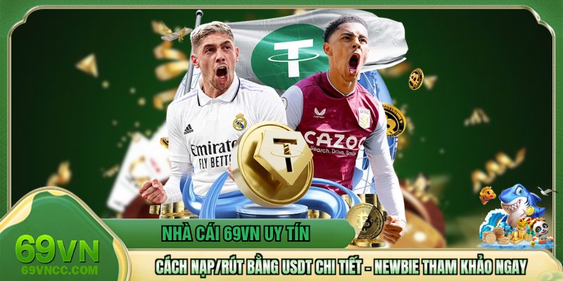 Cách Nạp/Rút Bằng USDT Chi Tiết - Newbie Tham Khảo Ngay