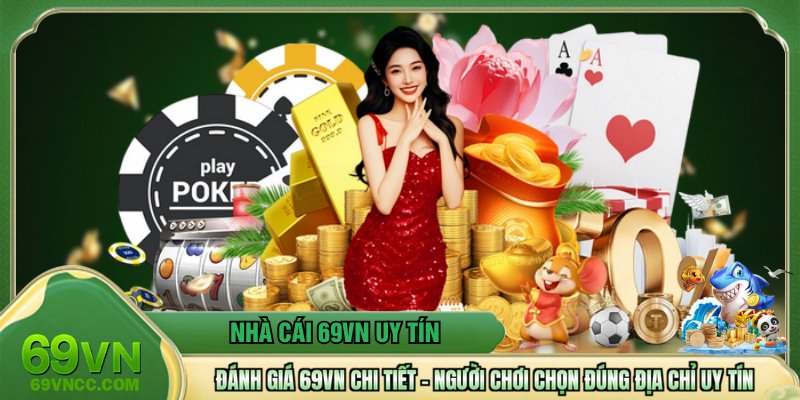 Đánh Giá 69VN Chi Tiết - Người Chơi Chọn Đúng Địa Chỉ Uy Tín