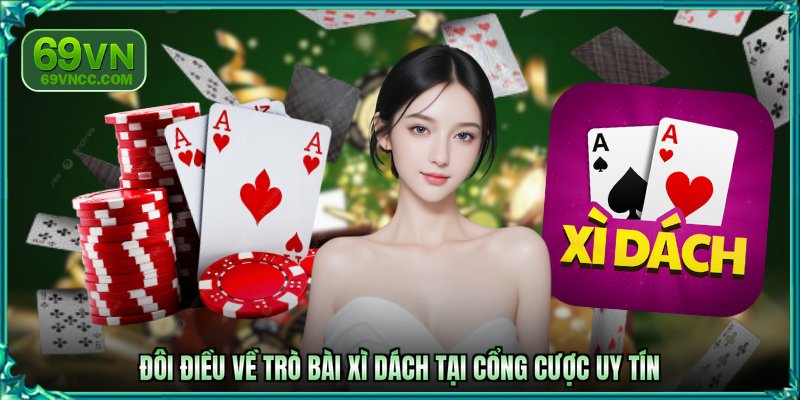 Đôi điều về trò bài Xì dách tại cổng cược uy tín