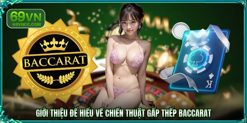 Giới thiệu để hiểu về chiến thuật gấp thếp Baccarat