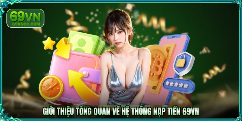 Giới thiệu tổng quan về hệ thống nạp tiền 69VN