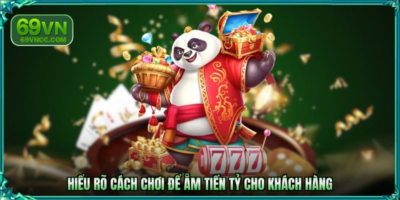Hiểu rõ cách chơi để ẵm tiền tỷ cho khách hàng