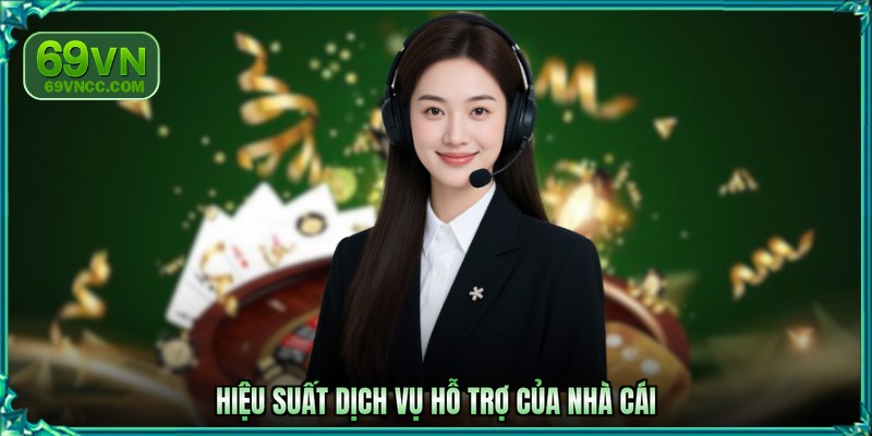 Hiệu suất dịch vụ hỗ trợ của nhà cái