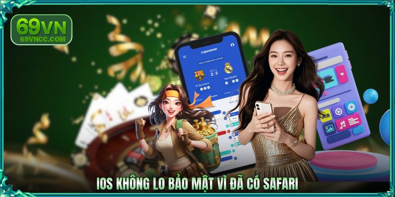 iOS không lo bảo mật vì đã có Safari