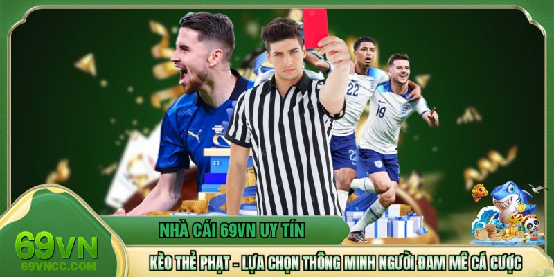 Kèo Thẻ Phạt - Lựa Chọn Thông Minh Người Đam Mê Cá Cược