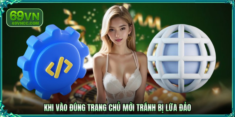 Khi vào đúng trang chủ mới tránh bị lừa đảo