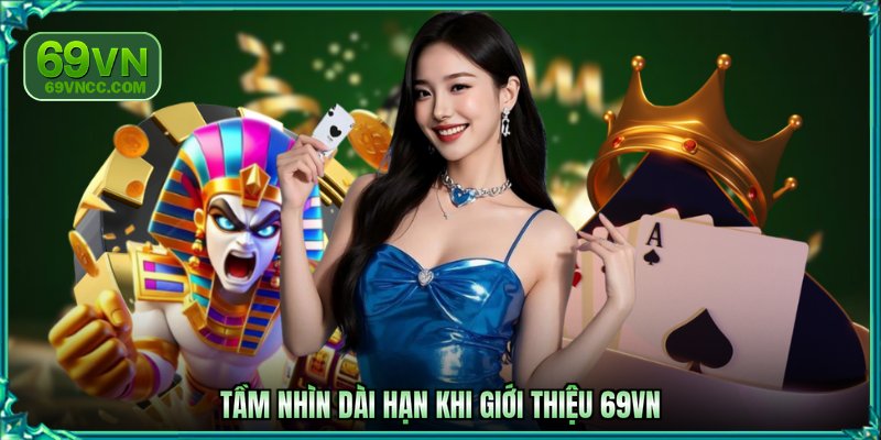 Tầm nhìn dài hạn khi giới thiệu cồng cược