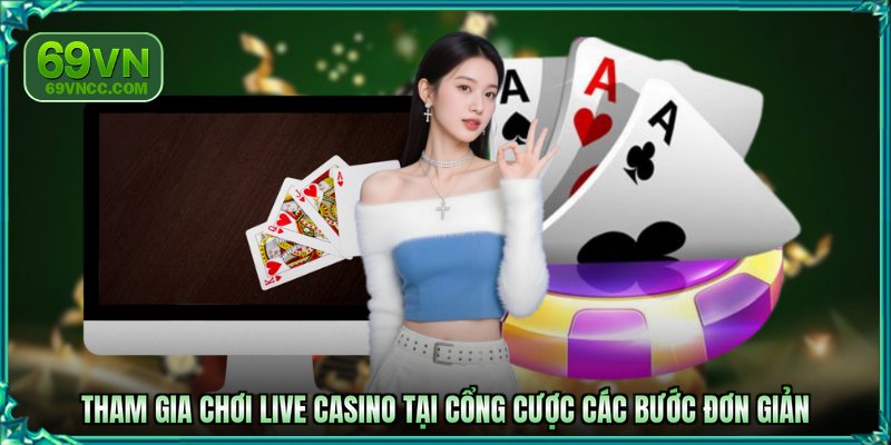 Tham gia chơi live casino tại cổng cược các bước đơn giản