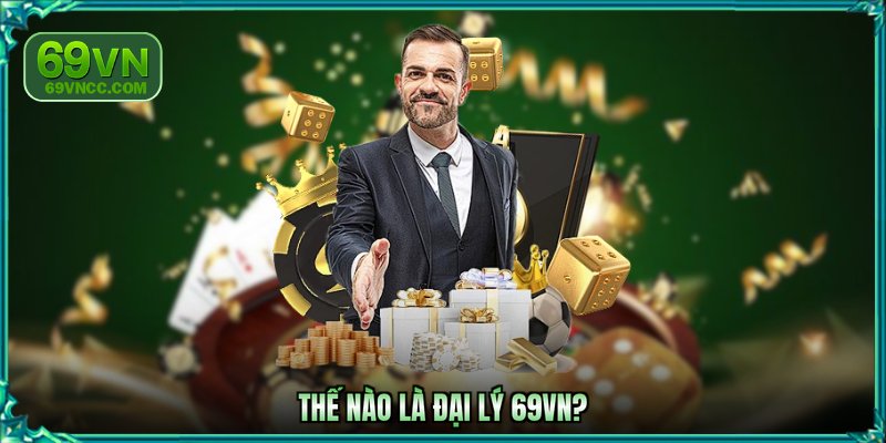 Thế nào là đại lý 69VN?