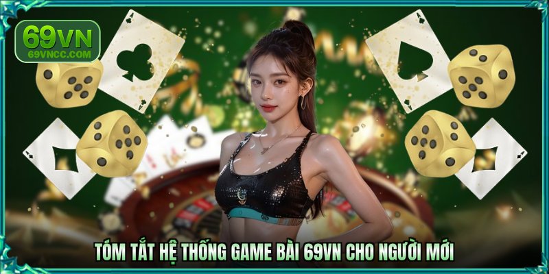 Tóm tắt hệ thống game bài 69VN cho người mới