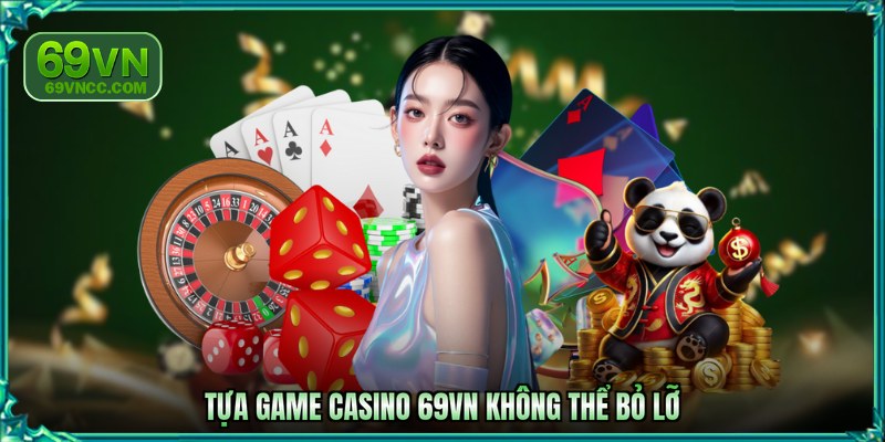 Tựa game casino 69VN không thể bỏ lỡ